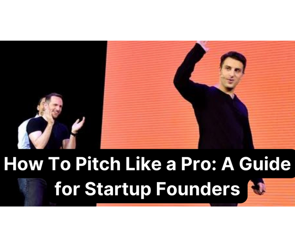 🚀 How To Pitch Like a Pro: A Guide for Startup Founders